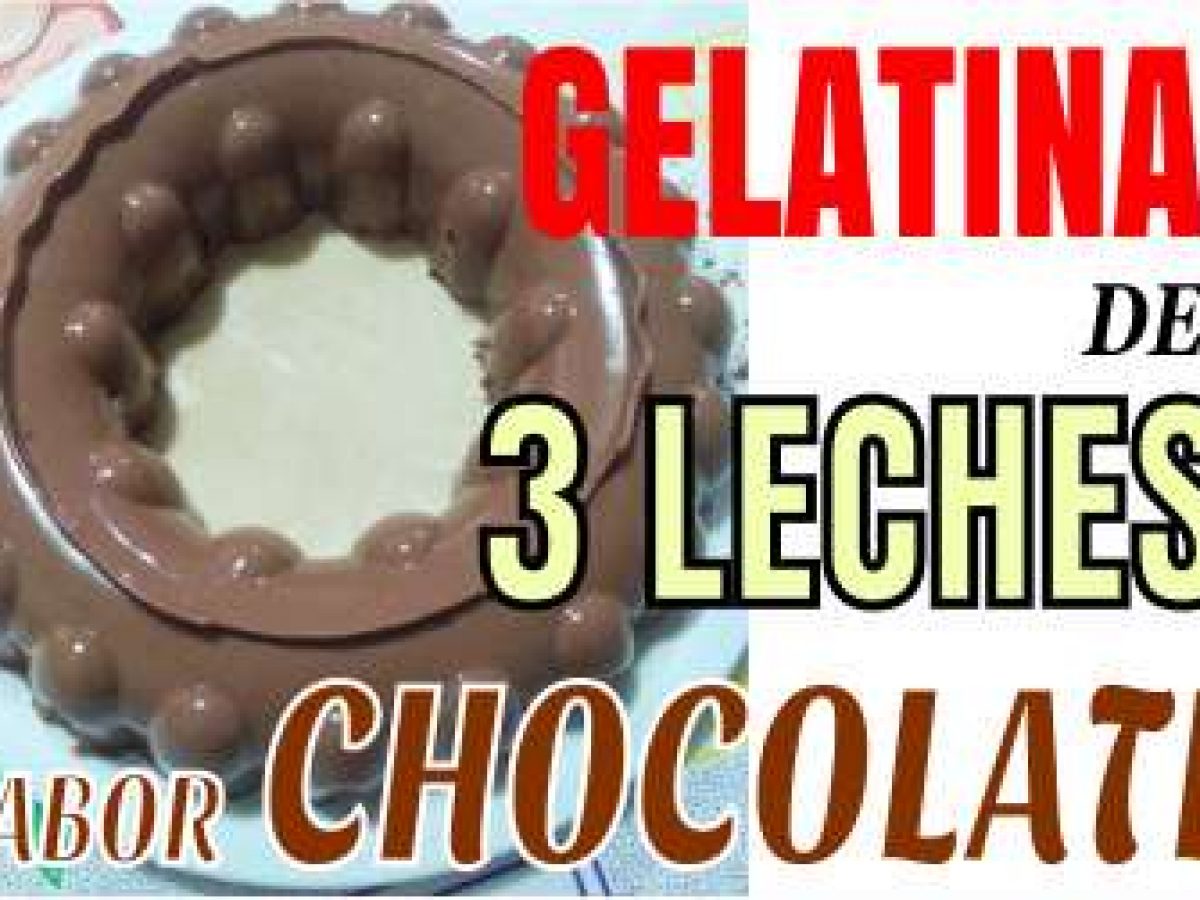 Gelatina espumosa de TRES ? LECHES sabor chocolate ?