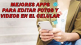 Las 3 mejores aplicaciones para editar videos y fotos en el celular